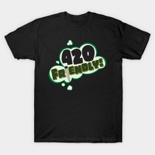 420 Friendly! Tee T-Shirt